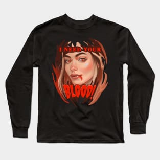 I need your blood Long Sleeve T-Shirt